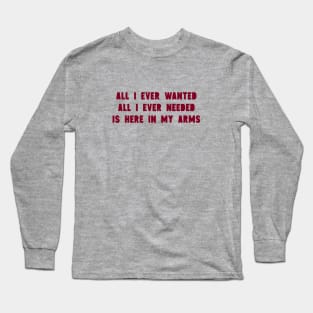 All I Ever Wanted, burgundy Long Sleeve T-Shirt
